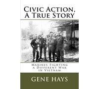 Civic Action, A True Story: Marines Fighting a Different War in Vietnam