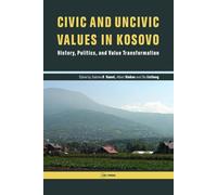 Civic and Uncivic Values in Kosovo: History, Politics, and Value Transformation