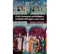 Civic Ceremony and Religion in Medieval Bruges c.1300-1520