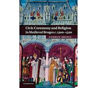 Civic Ceremony and Religion in Medieval Bruges c.1300-1520