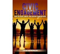 Civic Engagement: How to Start, Grow, and Sustain Your Efforts