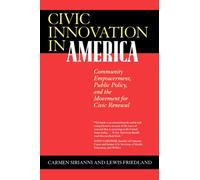 Civic Innovation in America : Community Empowerment, Public Policy, and the Movement for Civic Renewal
