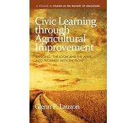 Civic Learning Through Agricultural Improvement: Bringing the Loom and the Anvil Into Proximity with the Plow (Studies in the History of Education)