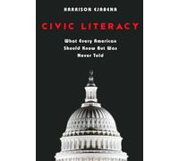 CIVIC LITERACY: What Every American Should Know But Was Never Told