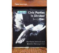 Civic Parties in Divided Societies: Northern Ireland and Bosnia-Herzegovina (Democracy, Diversity, and Citizen Engagement Series, 13)