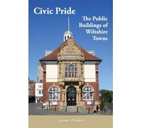 Civic Pride: the Public Buildings of Wiltshire Towns (Wiltshire Buildings Record)