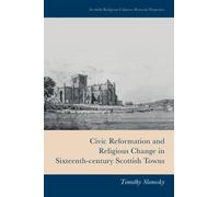 Civic Reformation and Religious Change in Sixteenth-Century Scottish Towns