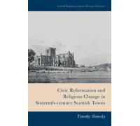 Civic Reformation and Religious Change in Sixteenth-Century Scottish Towns