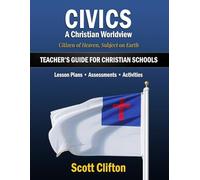 Civics: A Christian Worldview: Teacher’s Guide for Christian Schools