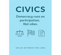 CIVICS: Democracy runs on participation. Not vibes. (Smiles Between the Lines)