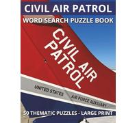 Civil Air Patrol Word Search Puzzle Book: 50 Thematic Puzzles - Large Print Edition for Cadets, Senior Members, and Aviation Enthusiasts