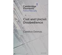 Civil and Uncivil Disobedience (Elements in Political Philosophy)