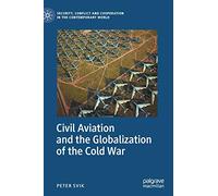 Civil Aviation and the Globalization of the Cold War (Security, Conflict and Cooperation in the Contemporary World)