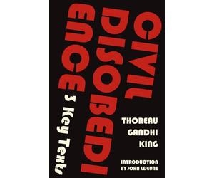 Civil Disobedience-3 Key Texts: Thoreau, Gandhi, King (Warbler Classics Annotated Edition)