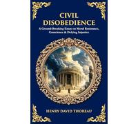Civil Disobedience: A Ground-Breaking Essay on Moral Resistance, Conscience & Defying Injustice (608)