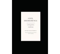Civil Disobedience and Other Essays on Conscience and Freedom: Including Walking and Life Without Principle, with an Introduction and Commentary