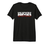 Civil Engineer Bridge Building Easily Distracted By Bridges Premium T-Shirt