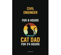 civil engineer For 8 Hours Cat Dad For 24 Hours: Personalized Notebooks for Cat Lovers, 6x9 Blank Lined Notebook 120 Pages, Cat-Themed Journals for Working Professionals
