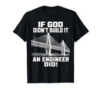Civil Engineer If God Didn't Build It Bridge Humor T-Shirt
