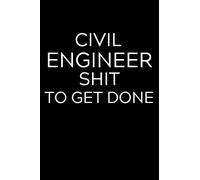 Civil Engineer Shit to Get Done: Lined Journal Notebook, 6x9, Soft Cover, Matte Finish, Funny Sarcastic Journal Notepad for Women and Men To Write In, Civil Engineer Gift 110 Page