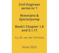 Civil Engineer Waterjets & Ejectorpump Chapter 1.8 and 5.1.11: Issue 2022 (Chapters from the Dredging Technology Book1)