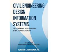 Civil Engineering Design Information Systems: 2 & 3-Dimensional AutoCAD Modeling in Real Coordinate Geometry (Second Edition)
