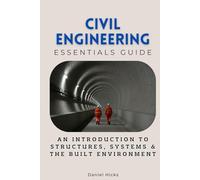 Civil Engineering Essentials Guide: An Introduction to Structures, Systems & the Built Environment (Essentials Guides)