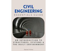 Civil Engineering Essentials Guide: An Introduction to Structures, Systems & the Built Environment (Essentials Guides)