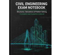 Civil Engineering Exam Notebook: Exam Preparation Workbook with Structural Analysis and Practice Problems for Civil Engineering Students (Engineering Study Series)