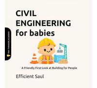 Civil Engineering for Babies (Tiny Thinkers Academy): A Friendly First Look at Building for People (Tiny Thinkers Academy - STEM for Babies)