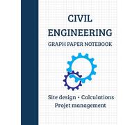 Civil Engineering Graph Paper Notebook: 120 Pages for Site Design, Calculations & Project Management. A Perfect Gift for Civil Engineers & Students.