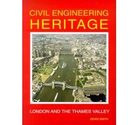 Civil Engineering Heritage: London and the Thames Valley (Civil Engineering Heritage S)
