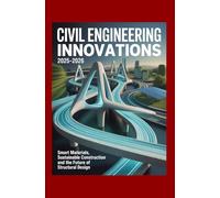 Civil Engineering Innovations 2025-2026: Smart Materials Sustainable Construction and the Future of Structural Design