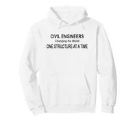 Civil Engineers Changing the World One Structure at a Time Pullover Hoodie