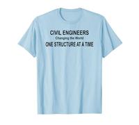 Civil Engineers Changing the World One Structure at a Time T-Shirt