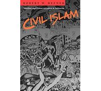 Civil Islam: Muslims and Democratization in Indonesia: 9 (Princeton Studies in Muslim Politics)
