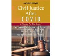 Civil Justice After COVID: A Change for the Better?: An Examination of the Civil Justice System in England and Wales pre and post COVID-19 and the impact on the administration of justice.