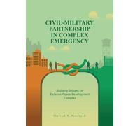 Civil-Military Partnership in Complex Emergency: Building Bridges for Defence-Peace-Development Complex