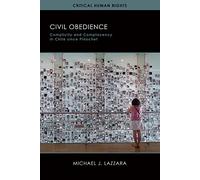 Civil Obedience: Complicity and Complacency in Chile Since Pinochet (Critical Human Rights)