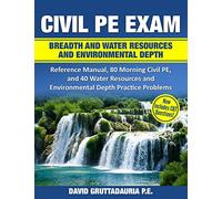 Civil PE Exam Breadth and Water Resources and Environmental Depth: Reference Manual, 80 Morning Civil PE, and 40 Water Resources and Environmental Depth Practice Problems