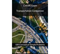 Civil PE Exam Transportation Companion: 100 Conceptual Sample Problems