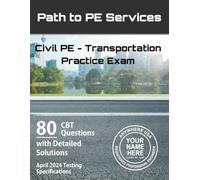 Civil PE Transportation Practice Exam: 80 Questions Designed for the CBT Format with Detailed Solutions
