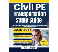 Civil PE Transportation Study Guide: All-in-one Prep for Success with Expert Strategies, Practice Questions, and Detailed Explanations to Help You Succeed