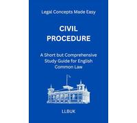 Civil Procedure: A Short but Comprehensive Study Guide for English Common Law (Legal Concepts Made Easy)