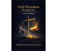 Civil Procedure Through Cases: Law in Pieces Series (Law in Pieces: Quick Study Snippet)