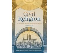 Civil Religion in the Early Modern Anglophone World, 1550-1700 (Studies in Early Modern Cultural, Political and Social History)