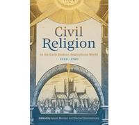 Civil Religion in the Early Modern Anglophone World, 1550-1700 (Studies in Early Modern Cultural, Political and Social History)