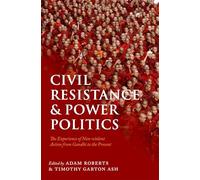 CIVIL RESISTANCE P: The Experience of Non-violent Action from Gandhi to the Present