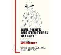 Civil Rights and Structural Attacks: Conversations with Walter Riley (Legacy Left)
