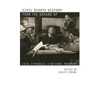Civil Rights History from the Ground Up: Local Struggles, a National Movement
